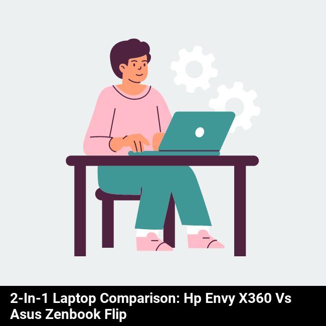 2-in-1 Laptop Comparison: HP Envy x360 vs Asus ZenBook Flip