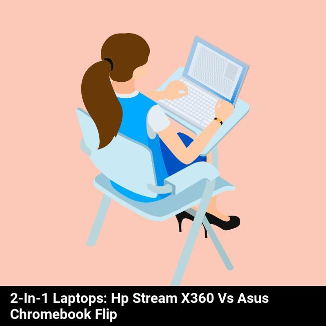2-in-1 Laptops: HP Stream x360 vs Asus Chromebook Flip
