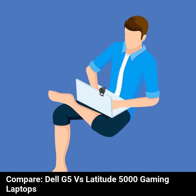 Compare: Dell G5 vs Latitude 5000 Gaming Laptops