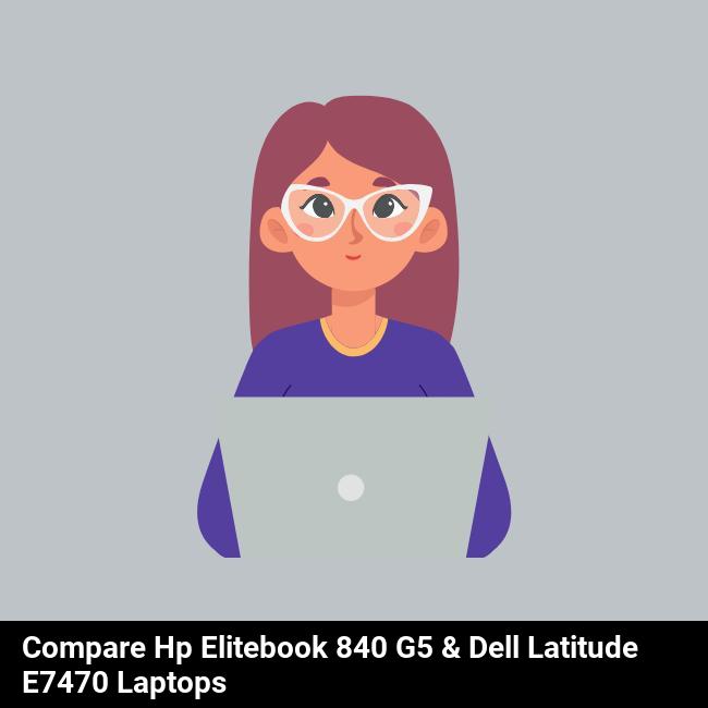 Compare HP EliteBook 840 G5 & Dell Latitude E7470 Laptops