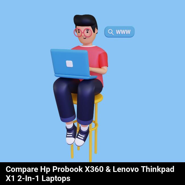 Compare HP ProBook x360 & Lenovo ThinkPad X1 2-in-1 Laptops