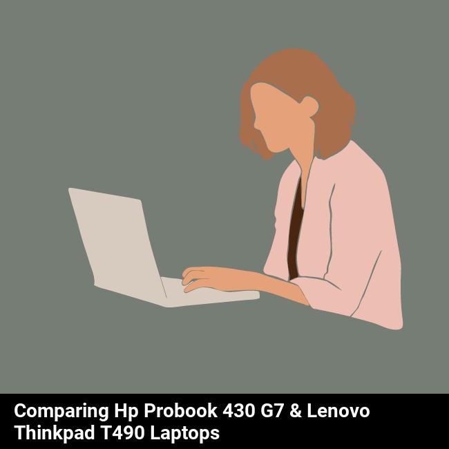 Comparing HP ProBook 430 G7 & Lenovo ThinkPad T490 Laptops