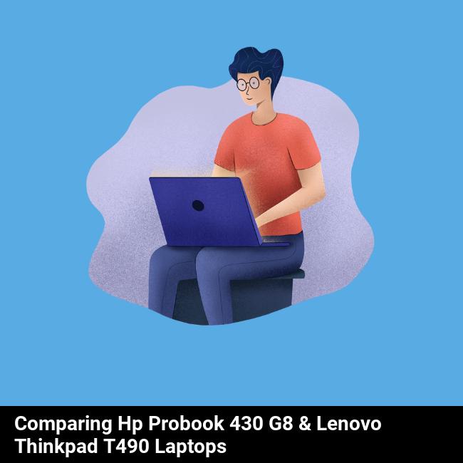 Comparing HP ProBook 430 G8 & Lenovo ThinkPad T490 Laptops