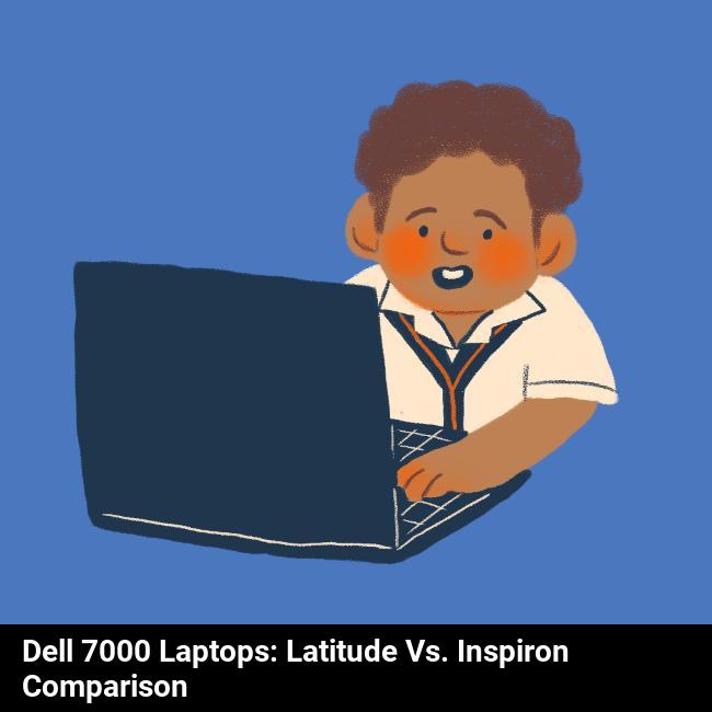 Dell 7000 Laptops: Latitude vs. Inspiron Comparison