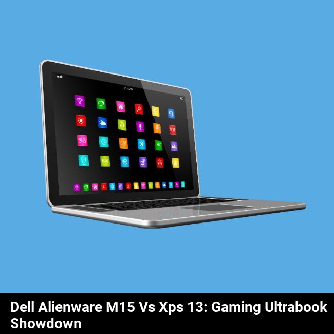 Dell Alienware m15 vs XPS 13: Gaming Ultrabook Showdown