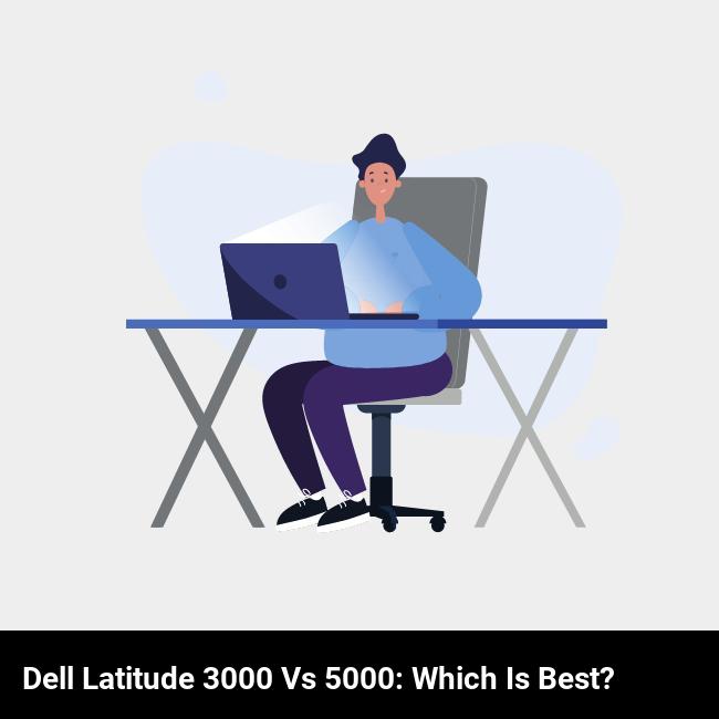 Dell Latitude 3000 vs 5000: Which is Best?