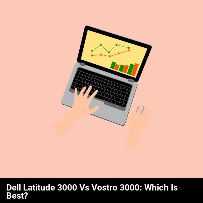 Dell Latitude 3000 vs Vostro 3000: Which is Best?