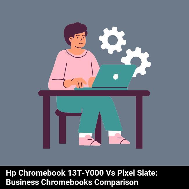 HP Chromebook 13t-y000 vs Pixel Slate: Business Chromebooks Comparison