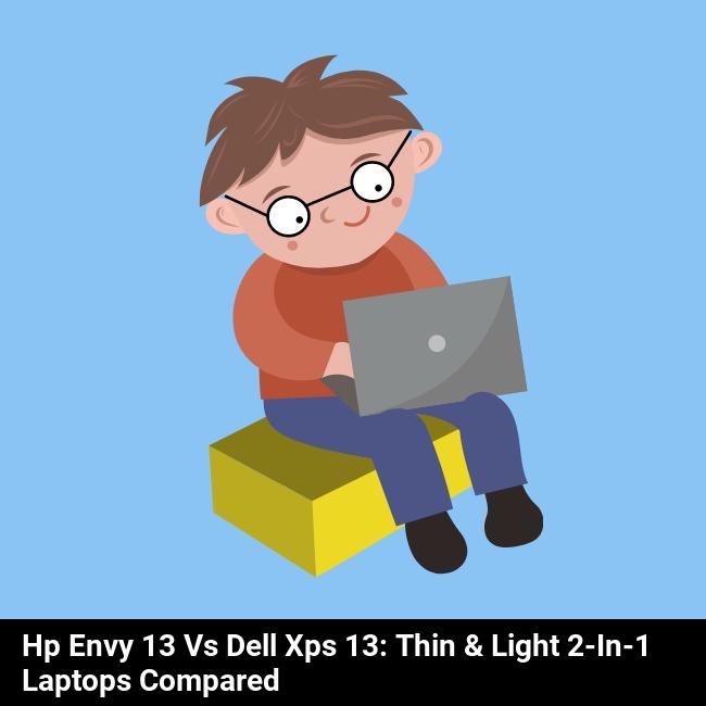 HP Envy 13 vs Dell XPS 13: Thin & Light 2-in-1 Laptops Compared