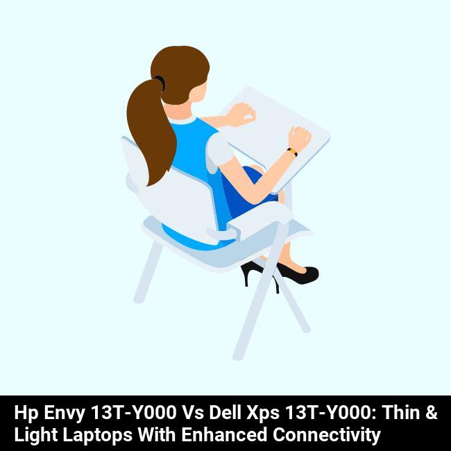 HP Envy 13t-y000 vs Dell XPS 13t-y000: Thin & Light Laptops with Enhanced Connectivity