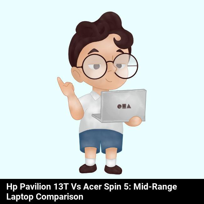 HP Pavilion 13t vs Acer Spin 5: Mid-Range Laptop Comparison