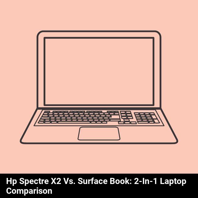 HP Spectre x2 vs. Surface Book: 2-in-1 Laptop Comparison