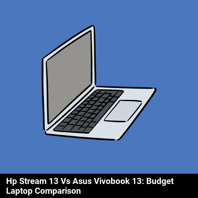HP Stream 13 vs Asus VivoBook 13: Budget Laptop Comparison
