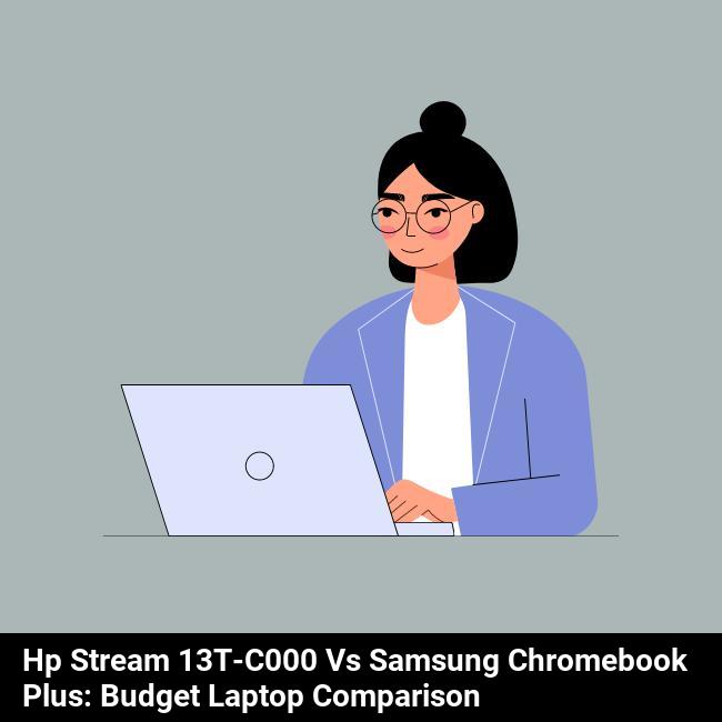 HP Stream 13t-c000 vs Samsung Chromebook Plus: Budget Laptop Comparison