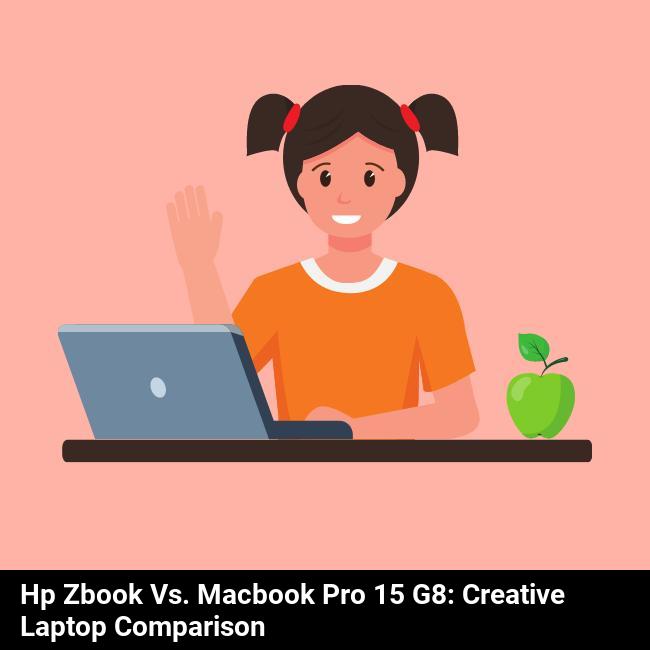 HP ZBook vs. MacBook Pro 15 G8: Creative Laptop Comparison
