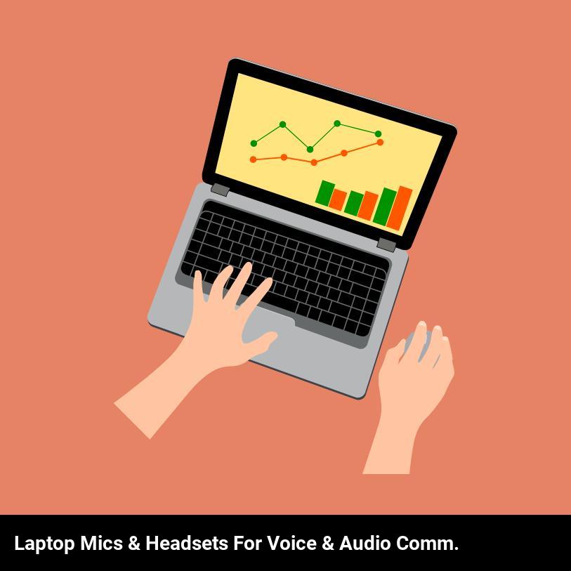 Laptop Mics & Headsets for Voice & Audio Comm.