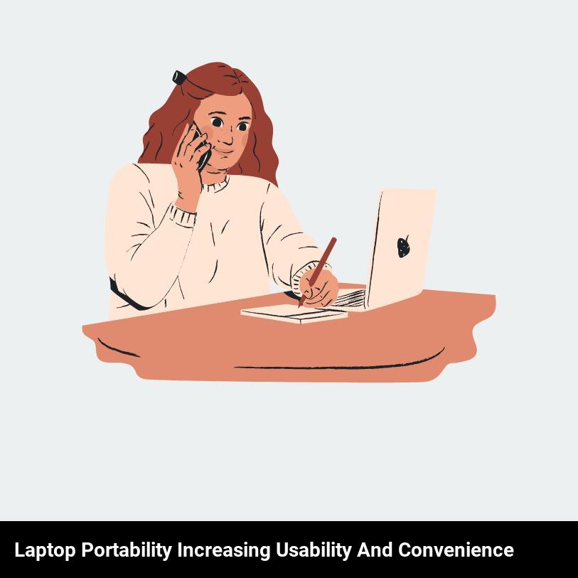 Laptop portability increasing usability and convenience