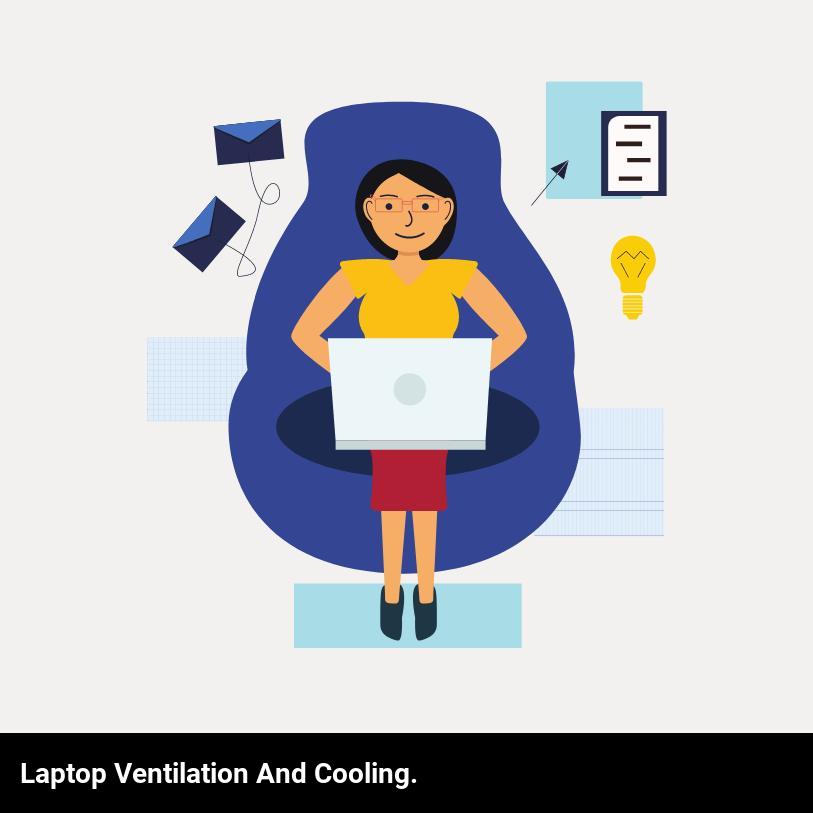 Laptop ventilation and cooling.