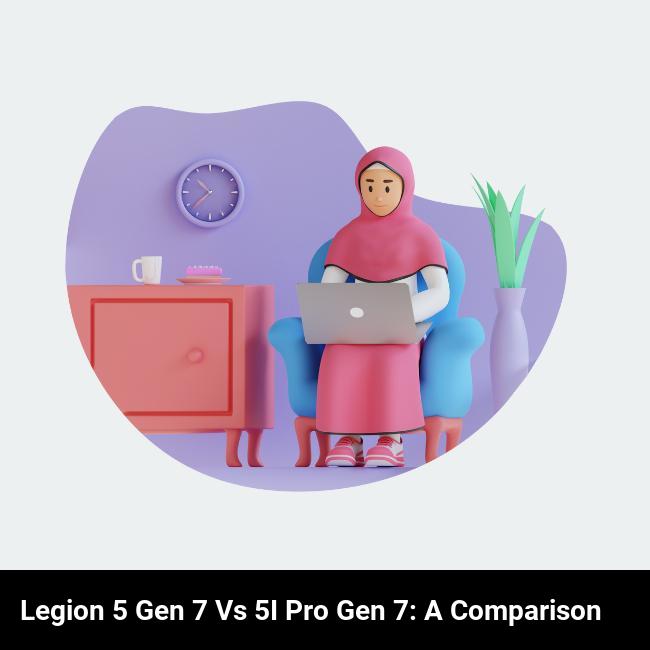 Legion 5 Gen 7 vs 5i Pro Gen 7: A Comparison