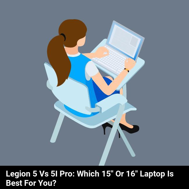 Legion 5 vs 5i Pro: Which 15