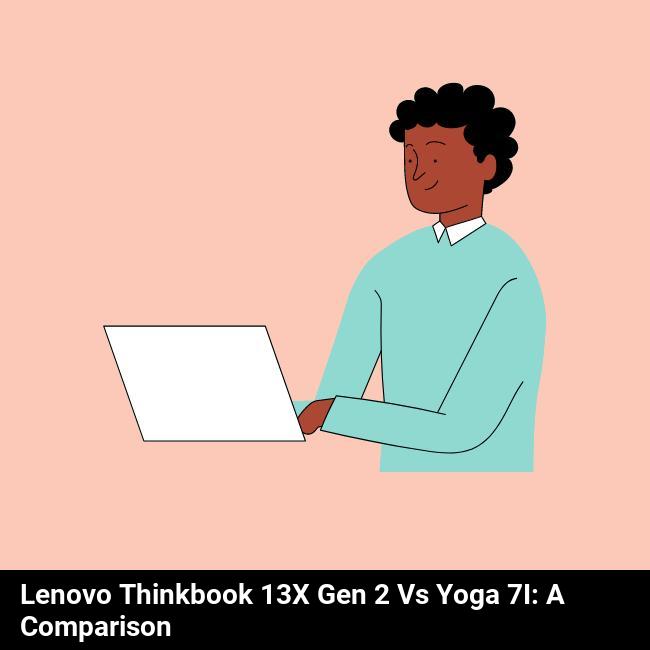 Lenovo ThinkBook 13x Gen 2 vs Yoga 7i: A Comparison