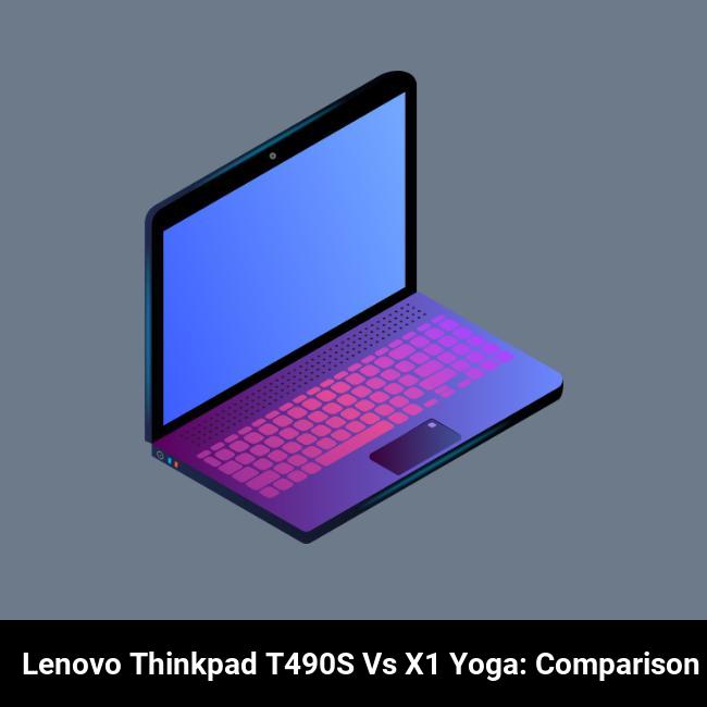 Lenovo ThinkPad T490s vs X1 Yoga: Comparison