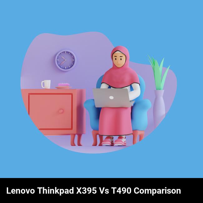 Lenovo ThinkPad X395 vs T490 Comparison