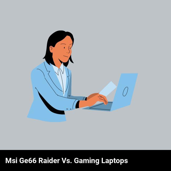 MSI GE66 Raider vs. Gaming Laptops