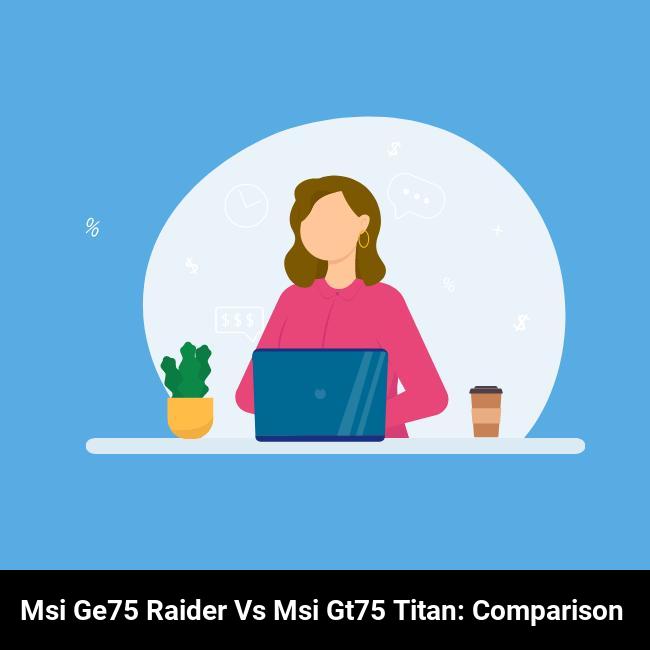 MSI GE75 Raider vs MSI GT75 Titan: Comparison