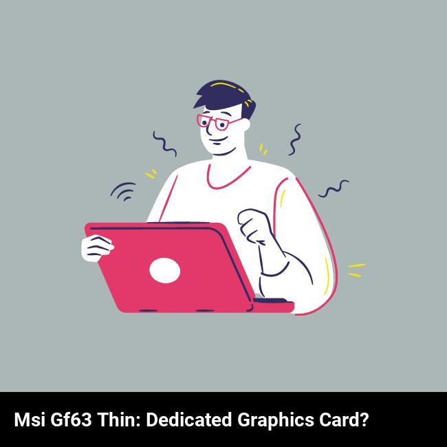 MSI GF63 Thin: Dedicated Graphics Card?