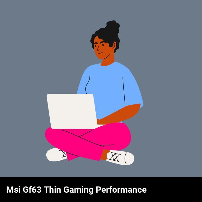 MSI GF63 Thin Gaming Performance