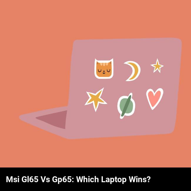 MSI GL65 vs GP65: Which Laptop Wins?