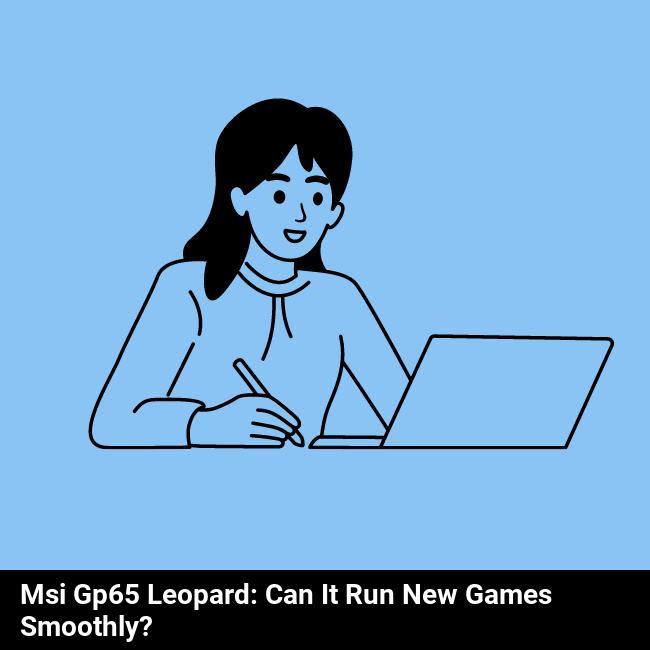 MSI GP65 Leopard: Can It Run New Games Smoothly?