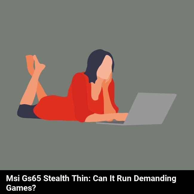 MSI GS65 Stealth Thin: Can it Run Demanding Games?