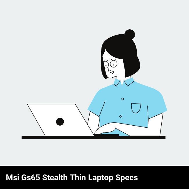 MSI GS65 Stealth Thin Laptop Specs
