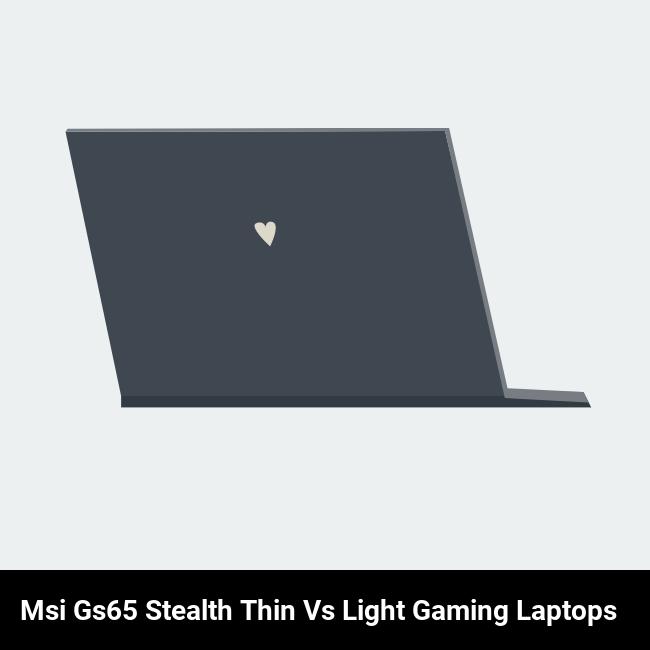 MSI GS65 Stealth Thin vs Light Gaming Laptops