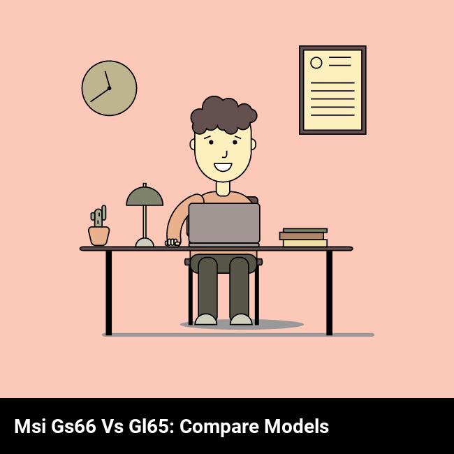 MSI GS66 vs GL65: Compare Models