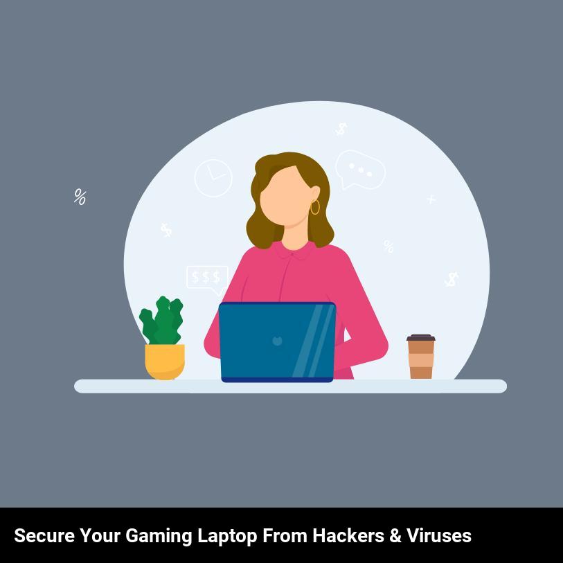 Secure Your Gaming Laptop from Hackers & Viruses