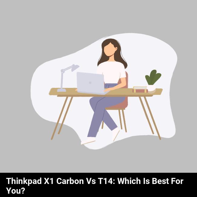 ThinkPad X1 Carbon vs T14: Which is Best for You?