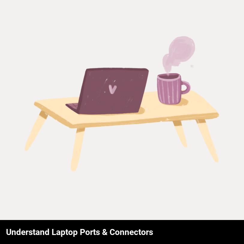 Understand Laptop Ports & Connectors