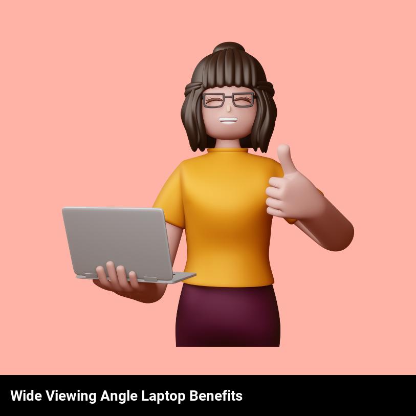 Wide viewing angle laptop benefits
